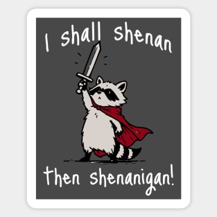 Cute Raccoon with red cape and sword proclaims "I shall shenan then shenanigan!" Sticker